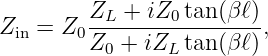         ZL--+-iZ0tan-(β-ℓ)
Zin = Z0Z0 +  iZL tan (β ℓ),
