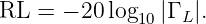 RL =  − 20 log |Γ |.
             10  L
