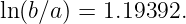 ln (b∕a ) = 1.19392.
