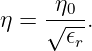 η =  η√0-.
      𝜖r

