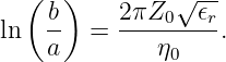   (  )         √ --
    b-    2πZ0---𝜖r
ln   a   =    η0    .
