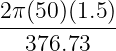2π(50)(1.5)-
376.73