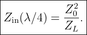 |----------------|
|            Z20  |
|Zin(λ∕4) =  ---.|
-------------ZL--
