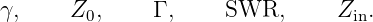 γ,    Z0,     Γ ,    SWR,       Zin.
