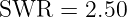 SWR  =  2.50
