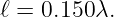 ℓ = 0.150λ.
