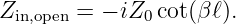 Zin,open = − iZ0cot(β ℓ).
