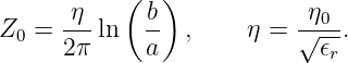        η   ( b )           η0
Z0 =  ---ln  --  ,    η = √---.
      2π     a              𝜖r
