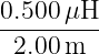 0.500-μH-
2.00 m