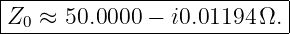 |--------------------------|
Z0--≈-50.0000-−-i0.01194-Ω.-
