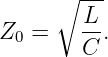       ∘ ---
        L
Z0 =    C-.
