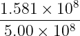 1.581 × 108
------------
5.00 × 108