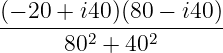 (−-20-+-i40)(80 −-i40-)
802 + 402