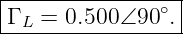 |----------------|
|Γ L = 0.500∠90 ∘.|
------------------
