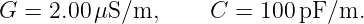 G  = 2.00μS/m,      C  = 100 pF/m.
