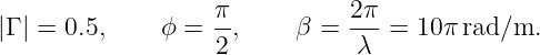                    π-         2-π
|Γ | = 0.5,   ϕ =  2,     β =  λ  = 10π rad/m.
