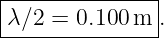 |--------------|
λ ∕2 = 0.100m  .
----------------

