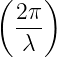 ( 2π )
  ---
   λ