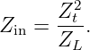         2
Zin = Z-t.
      ZL
