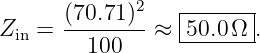       (70.71)2   |------|
Zin =   100    ≈ -50.0Ω--.
