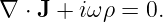 ∇ ⋅ J + iω ρ = 0.

