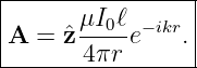 |----------------|
|A =  ˆzμI0ℓe− ikr.|
-------4πr--------
