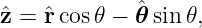 ˆz = ˆrcos 𝜃 − ˆ𝜃sin 𝜃,
