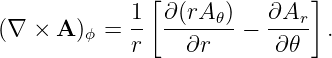              [              ]
            1- ∂-(rA𝜃)   ∂Ar-
(∇  × A )ϕ = r     ∂r   −  ∂𝜃   .
