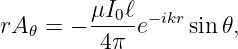          μI0ℓ − ikr
rA 𝜃 = − ----e    sin𝜃,
          4π
