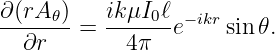 ∂(rA𝜃)-   ik-μI0ℓ-−ikr
  ∂r   =    4π  e    sin𝜃.

