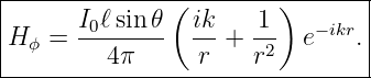 |-------------(---------)-------|
|     I0ℓ sin 𝜃  ik    1    −ikr |
H ϕ = --------  ---+  -2  e   . |
---------4π------r----r----------
