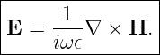 |------1---------|
|E =  ---∇  × H. |
------iω-𝜖--------|
