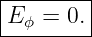 |--------|
|E ϕ = 0.|
---------
