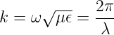      √ ---   2π
k = ω  μ 𝜖 = ---
             λ
