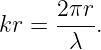      2πr
kr = ----.
      λ
