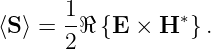 ⟨S ⟩ = 1ℜ {E  × H ∗}.
       2
