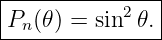 |--------------|
|Pn(𝜃) = sin2 𝜃.|
----------------
