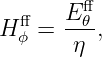   ff   E-ff𝜃
Hϕ =   η ,
