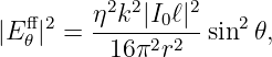   ff 2   η2k2|I0ℓ|2-   2
|E 𝜃| =   16 π2r2  sin  𝜃,
