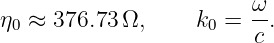 η0 ≈ 376.73 Ω,     k0 = ω-.
                         c

