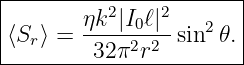 |----------------------|
|       ηk2|I ℓ|2       |
|⟨Sr⟩ = -----0---sin2 𝜃.|
---------32π2r2---------
