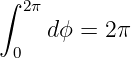 ∫  2π
     dϕ = 2 π
  0

