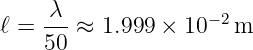      λ--            − 2
ℓ =  50 ≈ 1.999 × 10   m
