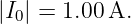 |I0| = 1.00 A.
