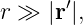r ≫ |r′|,
