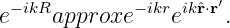 e−ikRapproxe − ikreikˆr⋅r′.
