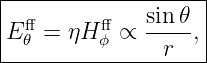 |------------------|
E ff𝜃 = ηH ffϕ ∝  sin-𝜃,|
---------------r----
