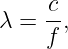      c-
λ =  f,
