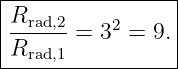 -----------------
|R               |
|--rad,2=  32 = 9.|
-Rrad,1----------|
