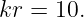 kr = 10.

